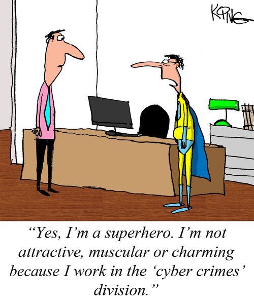 "Yes, I'm a superhero. I'm not attractive, muscular or charming because I work in the 'cyber crimes' division."