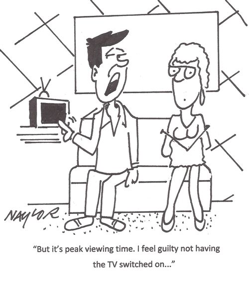 "But it's peak viewing time. I feel guilty not having the TV switched on..."