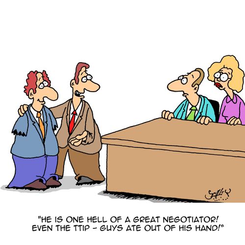 "He is one hell of a great negotiator! Even the TTIP - guys ate out of his hand!"