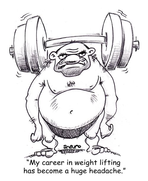 "My career in weight lifting has become a huge headache."