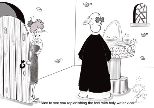 "Nice to see you replenishing the font with holy water vicar."