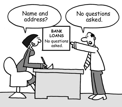 Bank Loans: "No questions asked."
