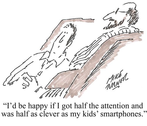 "I'd be happy if I got half the attention and was half as clever as my kids' smartphones."