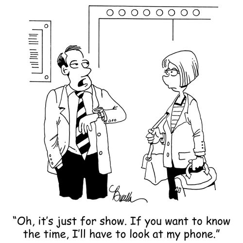 "Oh, it's just for show. If you want to know the time, I'll have to look at my phone."