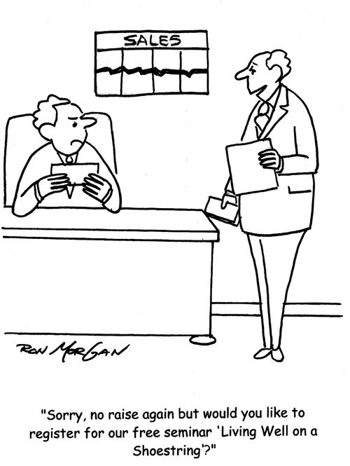 "Sorry, no raise again but would you like to register for our free seminar 'Living Well on a Shoestring'?"