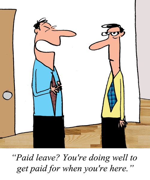 "Paid leave? You're doing well to get paid for when you're here."