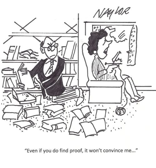 "Even if you do find proof, it won't convince me..."