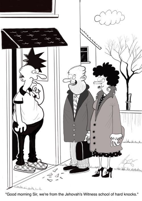 "Good morning Sir, we're from the Jehovah's Witness school of hard knocks."