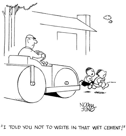 "I told you not to write in that wet cement!"