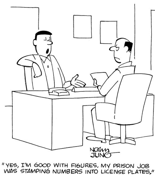 "Yes, I'm good with figures. My prison job was stamping numbers into license plates."