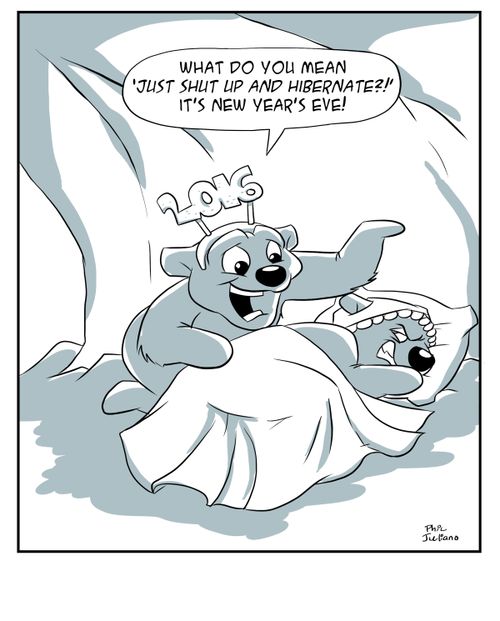 "What do you mean 'Just shut up and hibernate?!' It's New Year's Eve!"