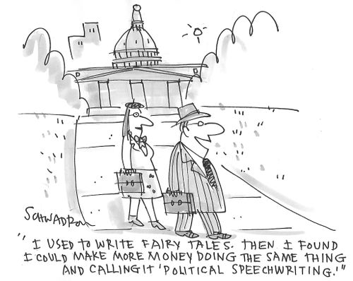 "I used to write fairy tales. Then I found I could make more money doing the same thing and calling it 'political speech writing.'"