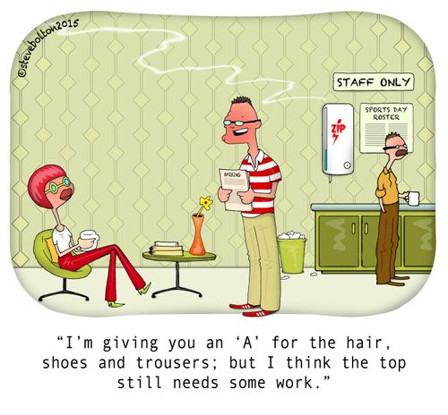 "I'm giving you an 'A' for the hair, shoes and trousers; but I think the top still needs some work."