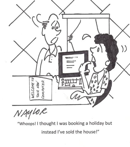 "Whoops! I thought I was booking a holiday but instead I've sold the house!"
