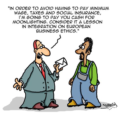 "In order to avoid having to pay minimum wage, taxes and social insurance, I'm going to pay you cash for moonlighting. Consider it a lesson in integration on European business ethics."