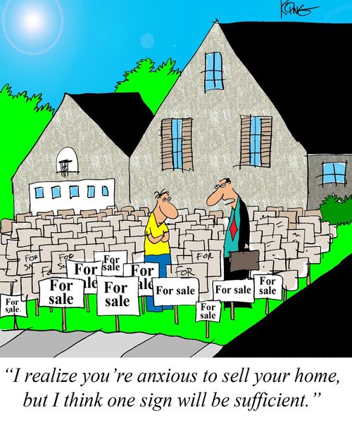 "I realize you're anxious to sell your home, but I think one sign will be sufficient."