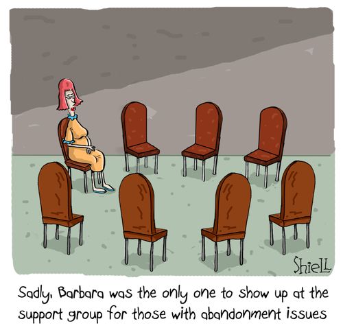 Sadly, Barbara was the only one to show up at the support group for those with abandonment issues.
