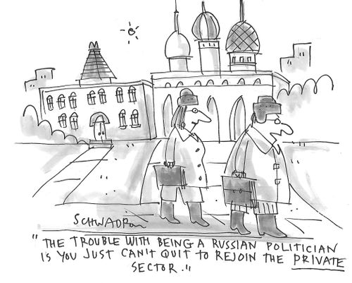 "The trouble with being a Russian politician is you just can't quit to rejoin the private sector."