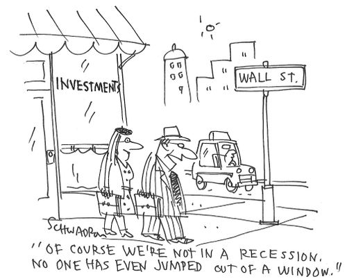 "Of course we're not in a recession. No one has even jumped out of a window."
