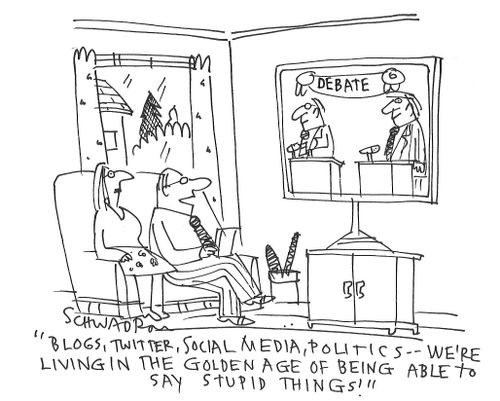 "Blogs, twitter, social media, politics - we're living in the golden age of being able to say stupid things!"