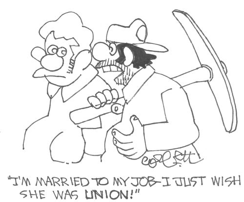 "I'm married to my job - I just wish she was UNION!"