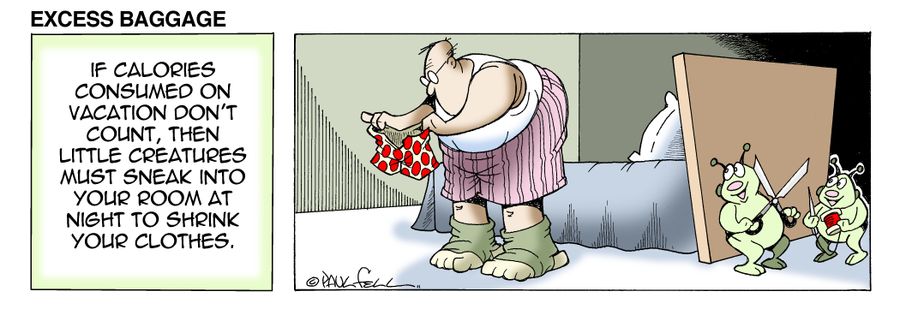 Excess Baggage: If calories consumed on vacation don't count, then little creatures must sneak into your room at night to shrink your clothes.