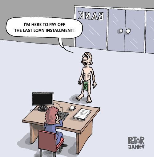 "I'm here to pay off the last loan installment!"