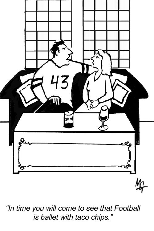 "In time you will come to see that Football is ballet with taco chips."