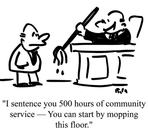 "I sentence you 500 hours of community service - You can start by mopping this floor."