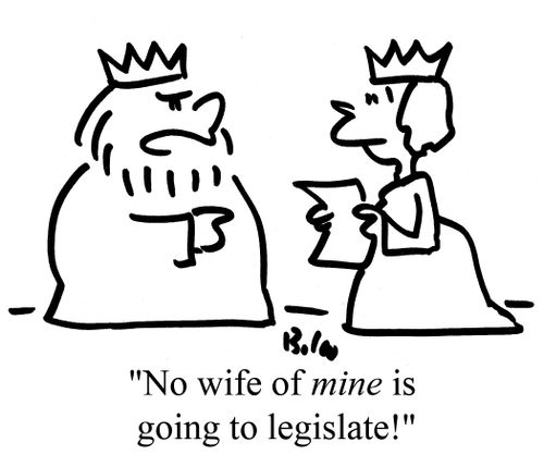 "No wife of mine is going to legislate!"