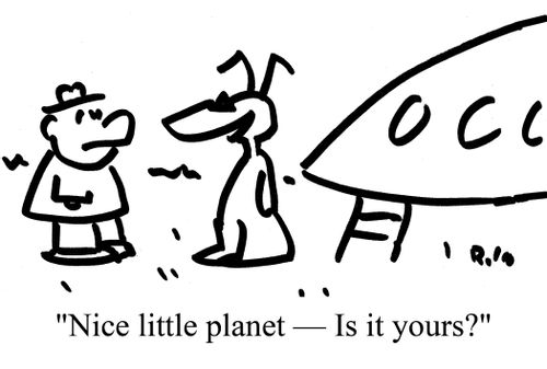 "Nice little planet - Is it yours?"
