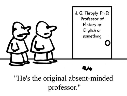 "He's the original absent-minded professor."