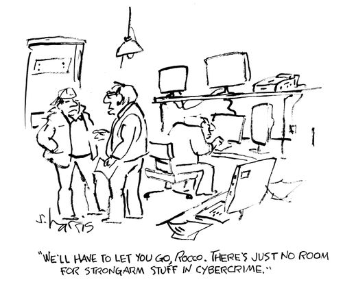 "We'll have to leg you go, Rocco. There's just no room for strong-arm stuff in cybercrime."
