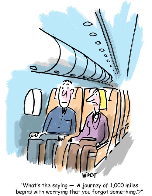 "What's the saying - 'A journey of 1,000 miles begins with worrying that you forget something.'?"