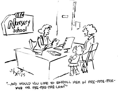 "...and would you like to enroll her in pre-pre-pre-med or pre-pre-law?"