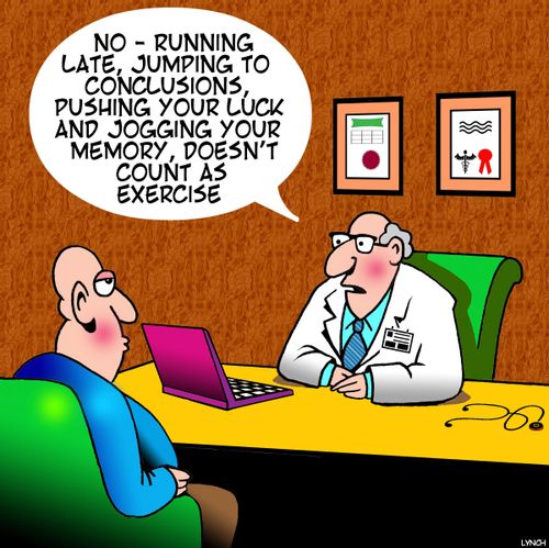 "No - running late, jumping to conclusions, pushing your luck and jogging your memory, doesn't count as exercise."