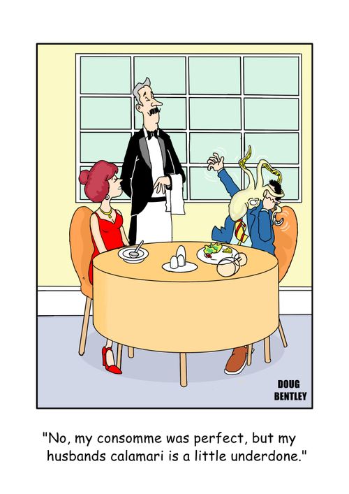 "No, my consomme was perfect, but my husbands calamari is a little underdone."