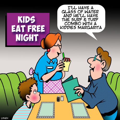 "I'll have a glass of water and he'll have the surf & turf combo with a kiddies margarita."