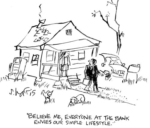 "Believe me, everyone at the bank envies our simple lifestyle."