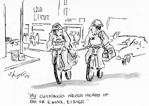 "My customers never heard fax or e-mail either."