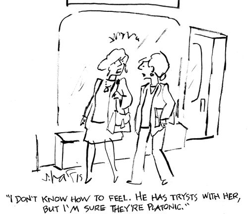 "I don't know how to feel. He has trysts with her, but I'm sure they're Platonic."
