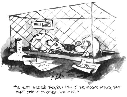 "You won't believe this, but even if the vaccine works, they won' give it to other sick mice."
