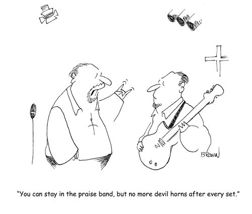 "You can stay in the praise band, but no more devil horns after every set."