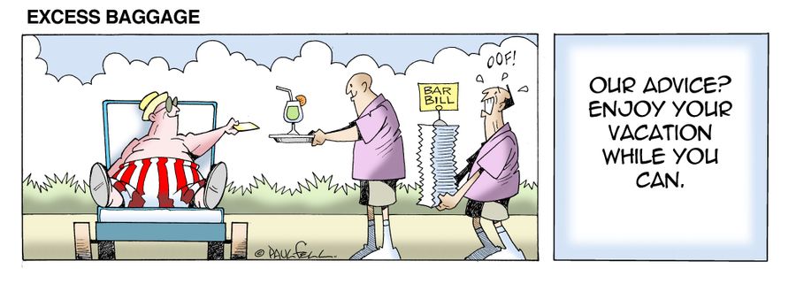 Excess Baggage: Our advice? Enjoy your vacation while you can.
