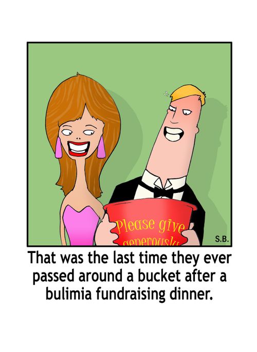 That was the last time they ever passed around a bucket after a bulimia fundraising dinner.