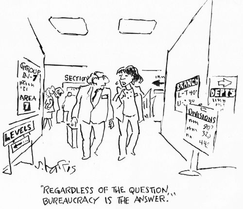 "Regardless of the question, bureaucracy is the answer."