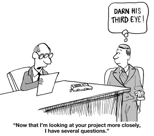 "Now that I'm looking at your project more closely, I have several questions."