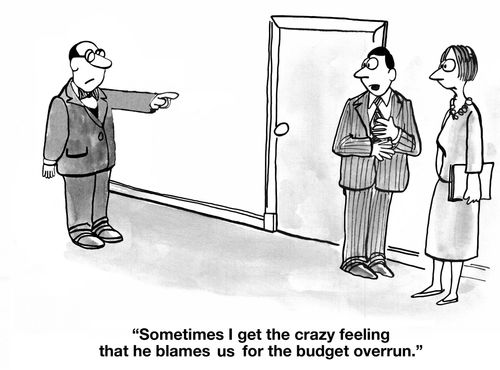 "Sometimes I get the crazy feeling that he blames us for the budget overrun."