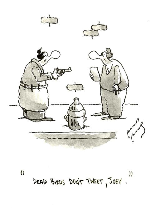 "Dead birds don't tweet, Joey."