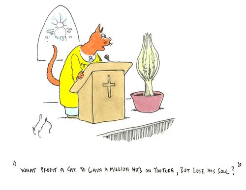 "What profit a cat to gain a million hits on YouTube, but lose his soul?"